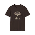 The Forecast Said Stay Home. T‑Shirt