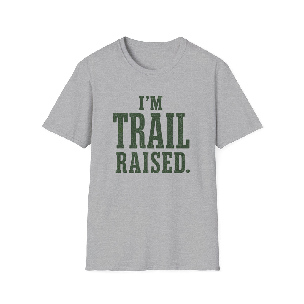I'm Trail Raised. T‑Shirt