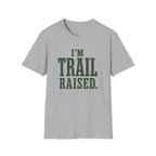 I'm Trail Raised. T‑Shirt
