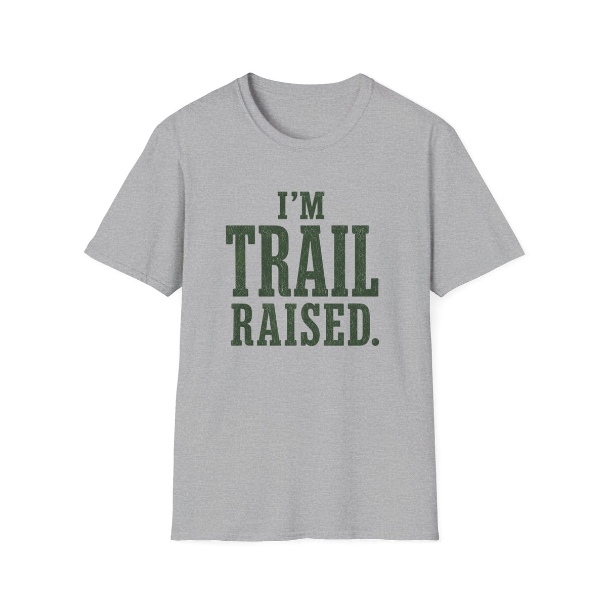 I'm Trail Raised. T‑Shirt