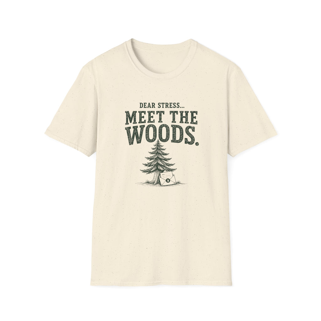 Dear Stress...Meet The Woods. T‑Shirt
