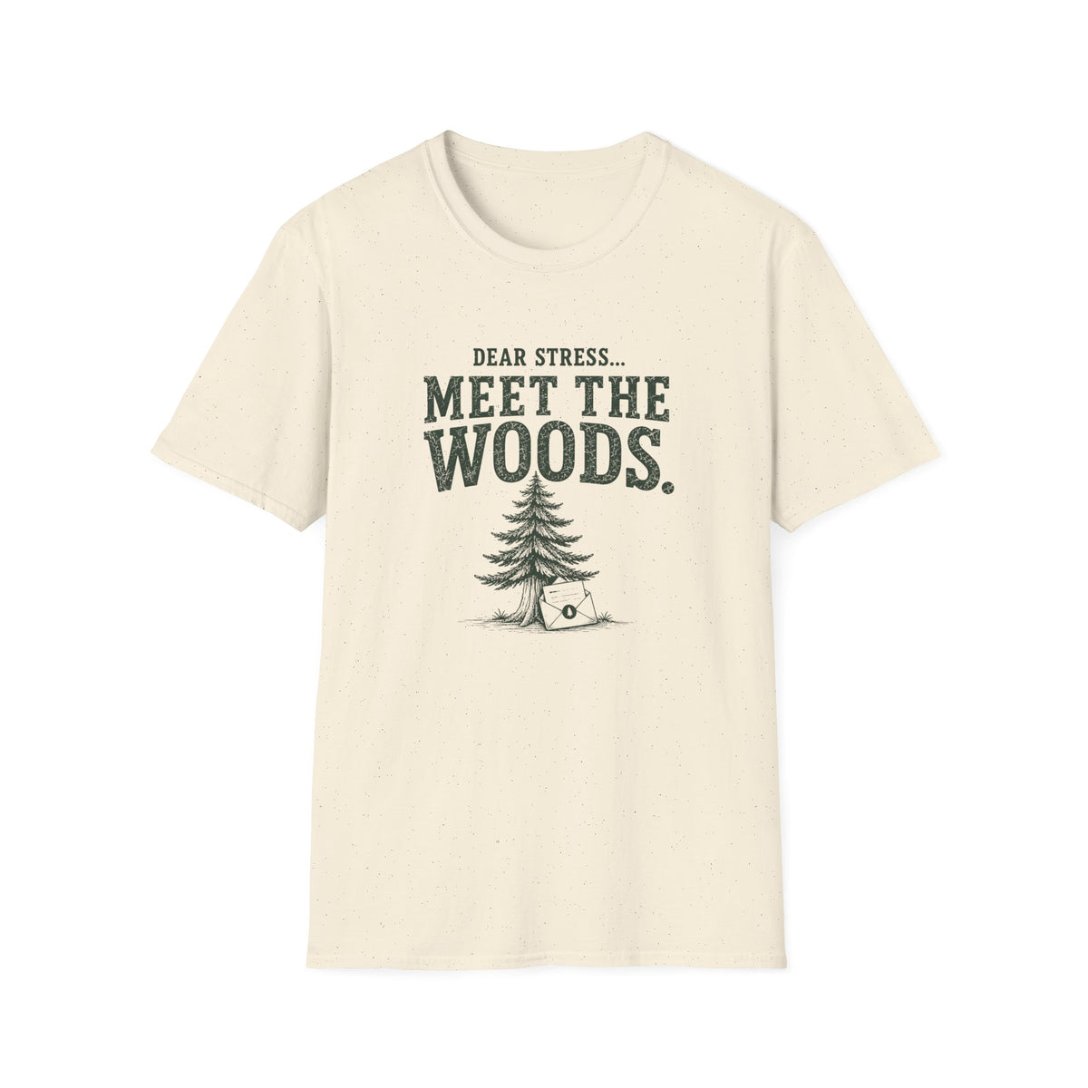 Dear Stress...Meet The Woods. T‑Shirt