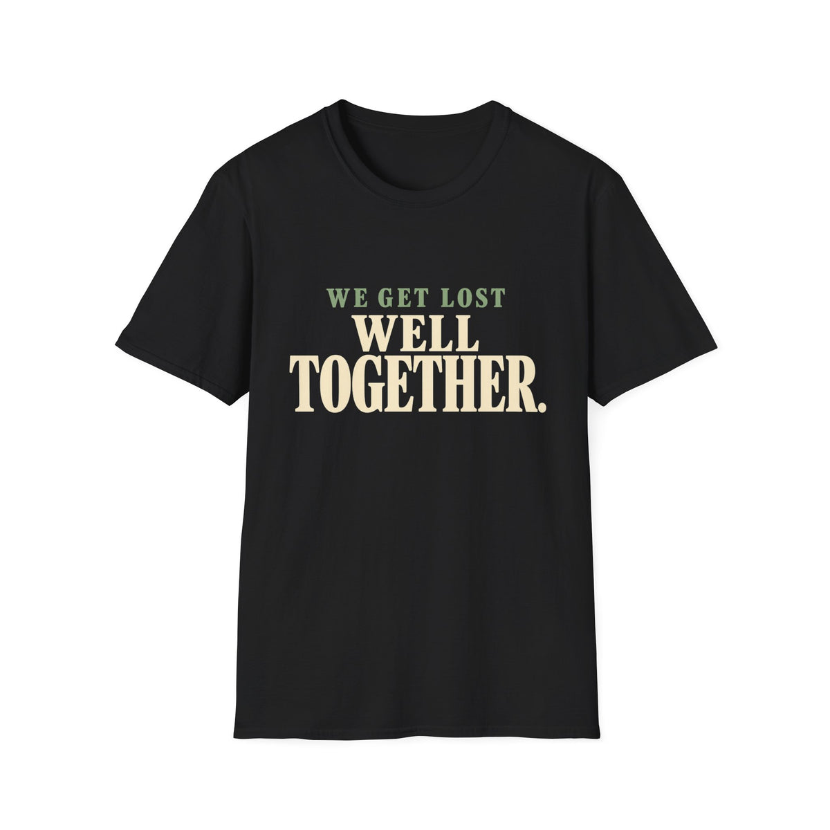 We Get Lost Well Together. T-Shirt