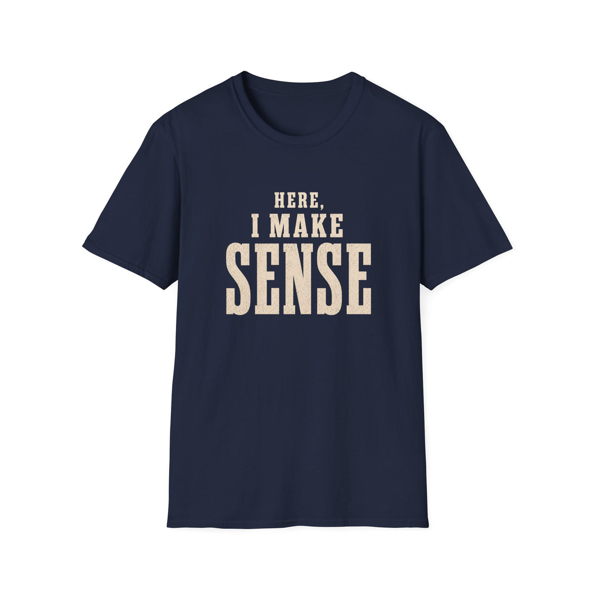 Here, I Make Sense T-Shirt
