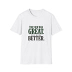 The View Was Great. You Were Better. T-shirt