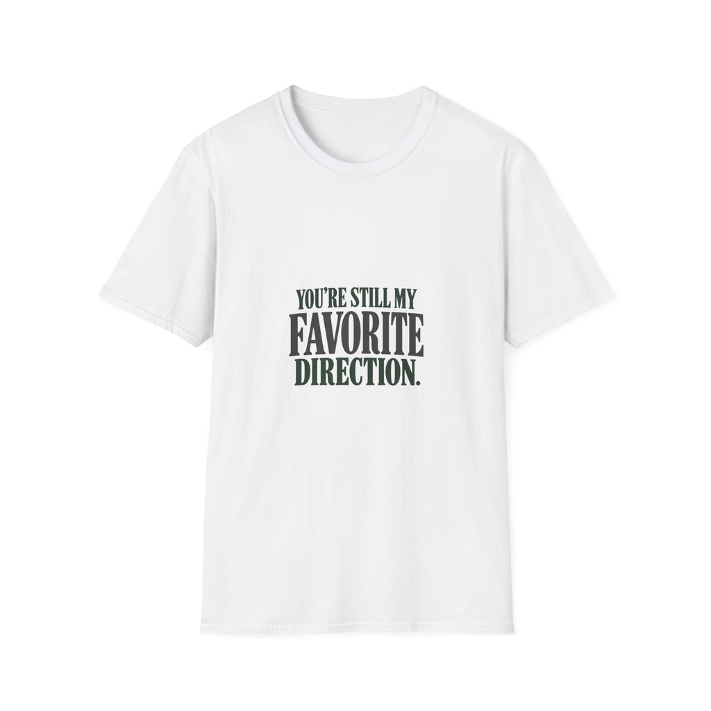 You're Still My Favorite Direction. T-shirt