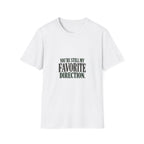 You're Still My Favorite Direction. T-shirt