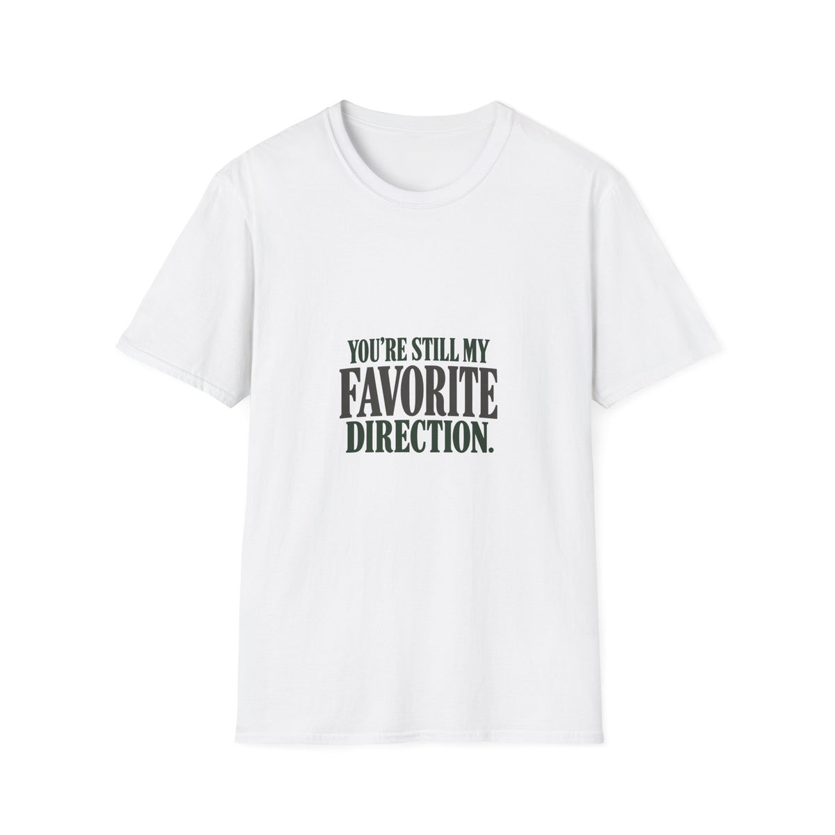You're Still My Favorite Direction. T-shirt