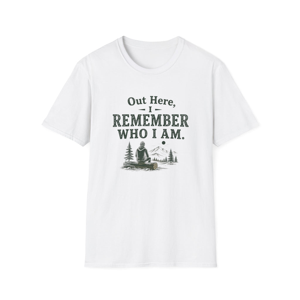 Out Here, I Remember Who I Am. T‑Shirt