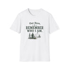 Out Here, I Remember Who I Am. T‑Shirt
