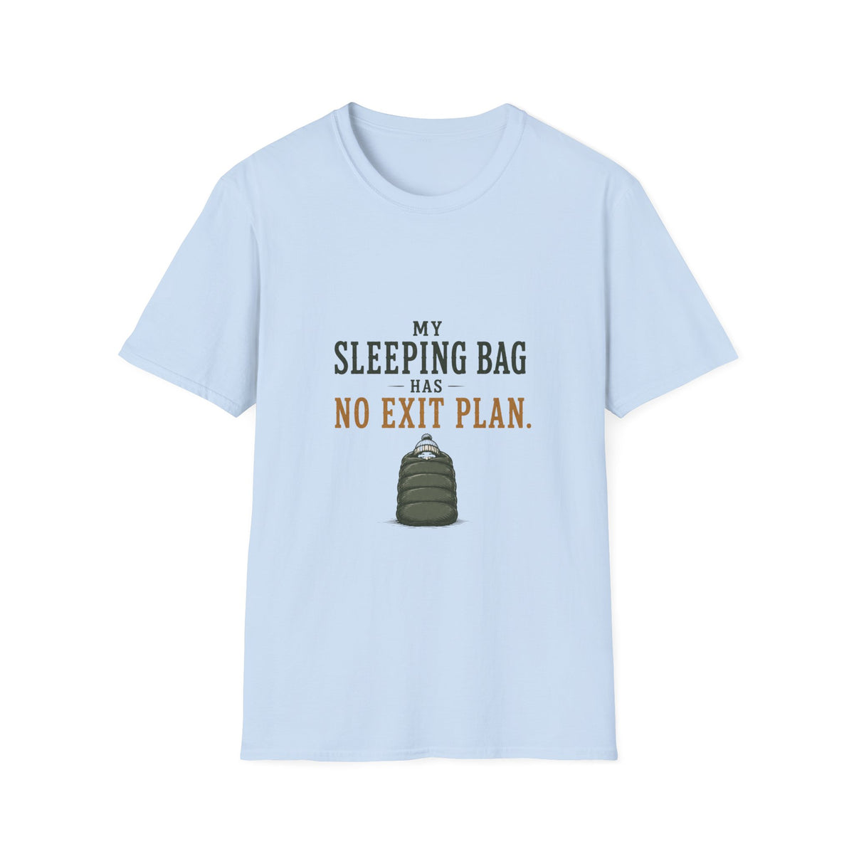 My Sleeping Bag Has No Exit Plan. T‑Shirt