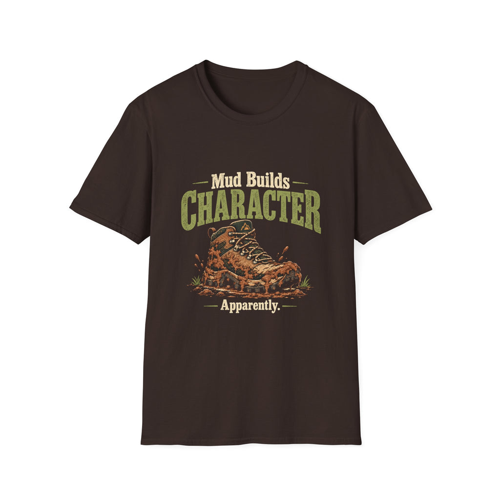 Mud Builds Character. Apparently. T-shirt