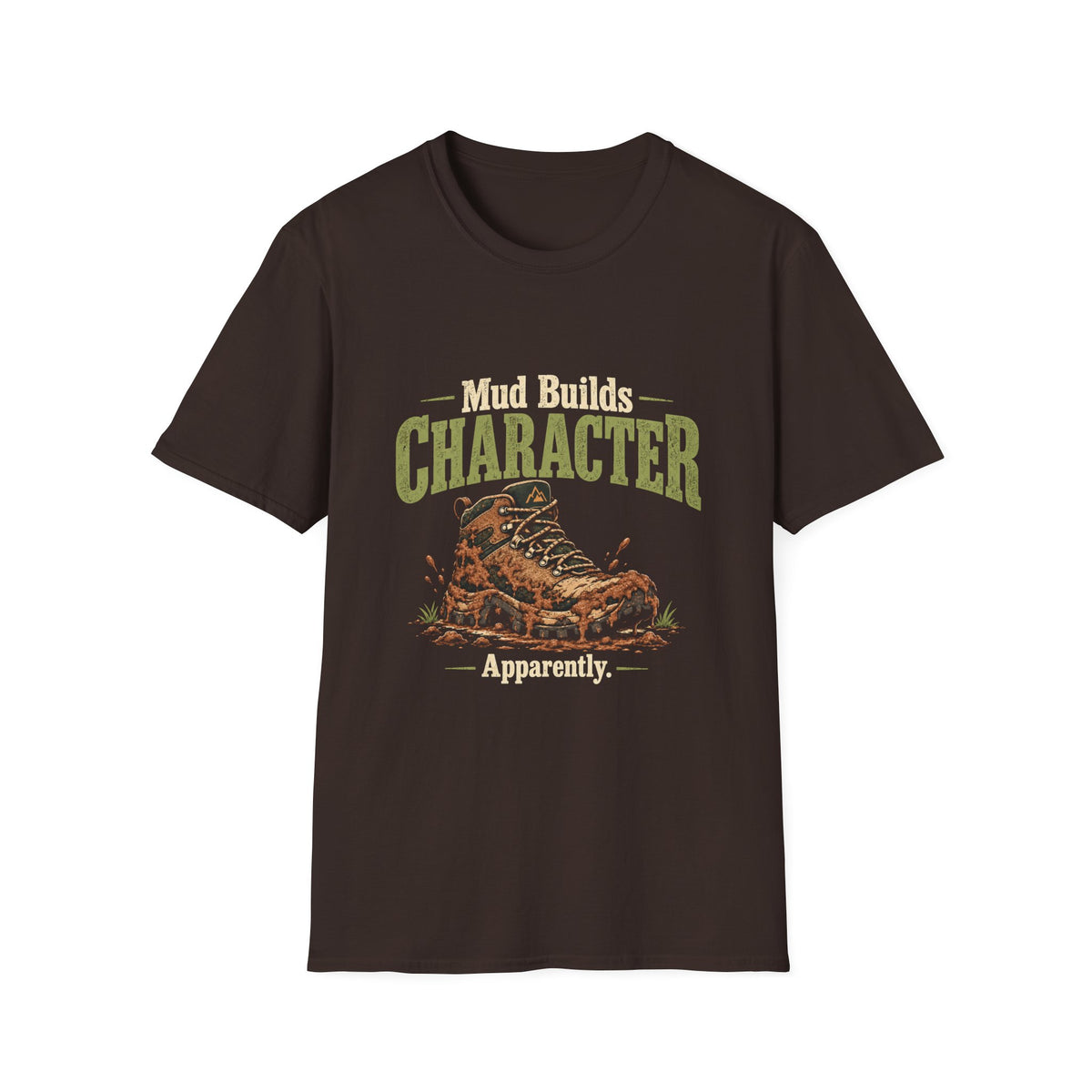 Mud Builds Character. Apparently. T-shirt