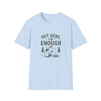 Out Here, I'm Enough. T‑Shirt