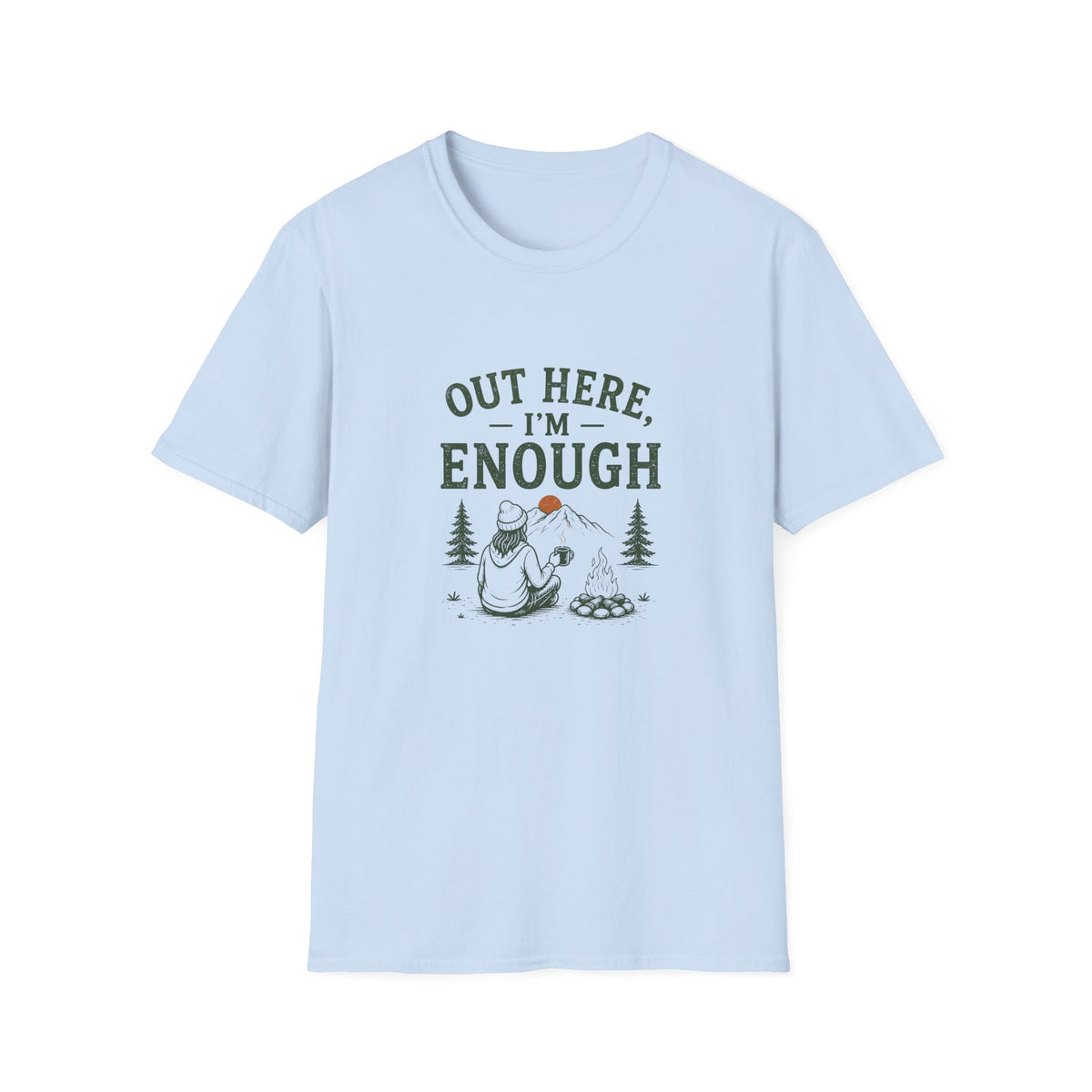 Out Here, I'm Enough. T‑Shirt
