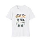 Not Every Good Day Is Sunny. T‑Shirt