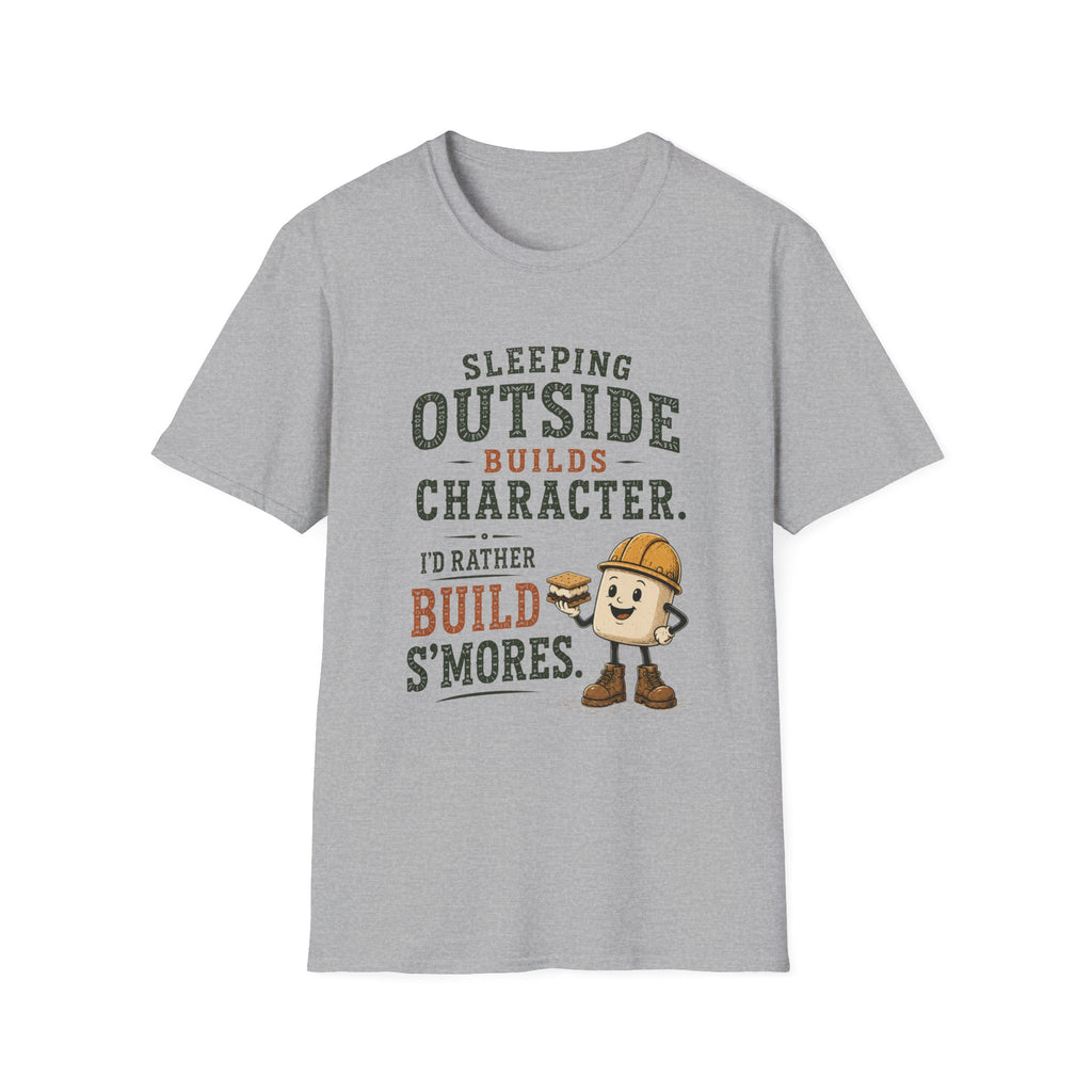 Sleeping Outside Build Character. I'd Rather Build S'mores. T‑Shirt