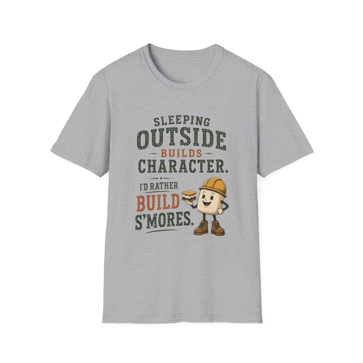 Sleeping Outside Build Character. I'd Rather Build S'mores. T‑Shirt