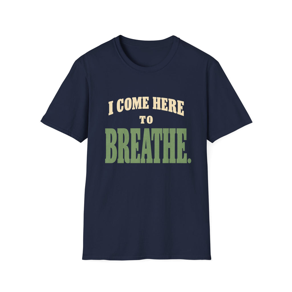 I Come Here To Breathe. T-Shirt
