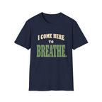 I Come Here To Breathe. T-Shirt