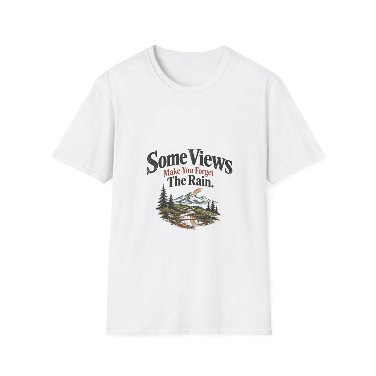 Some Views Make You Forget The Rain. T‑Shirt