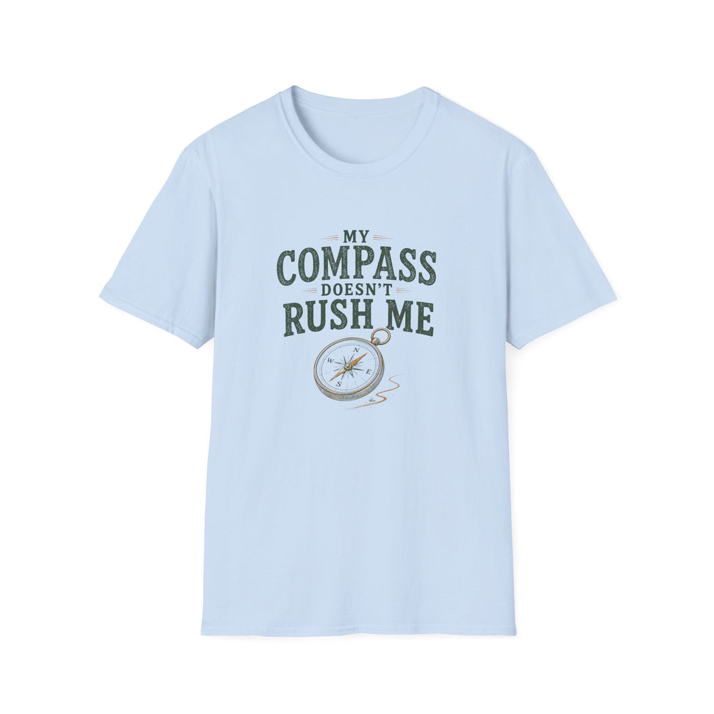 My Compass Doesn't Rush Me. T‑Shirt