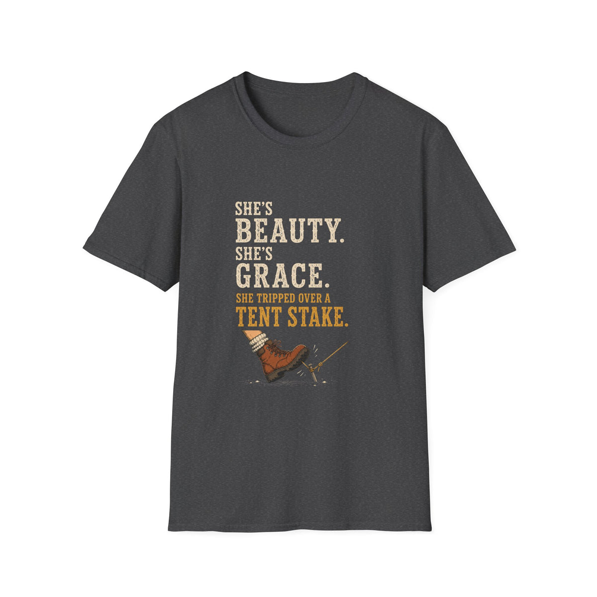 She's Beauty. She's Grace. She Tripped Over a Tent Stake. T‑Shirt
