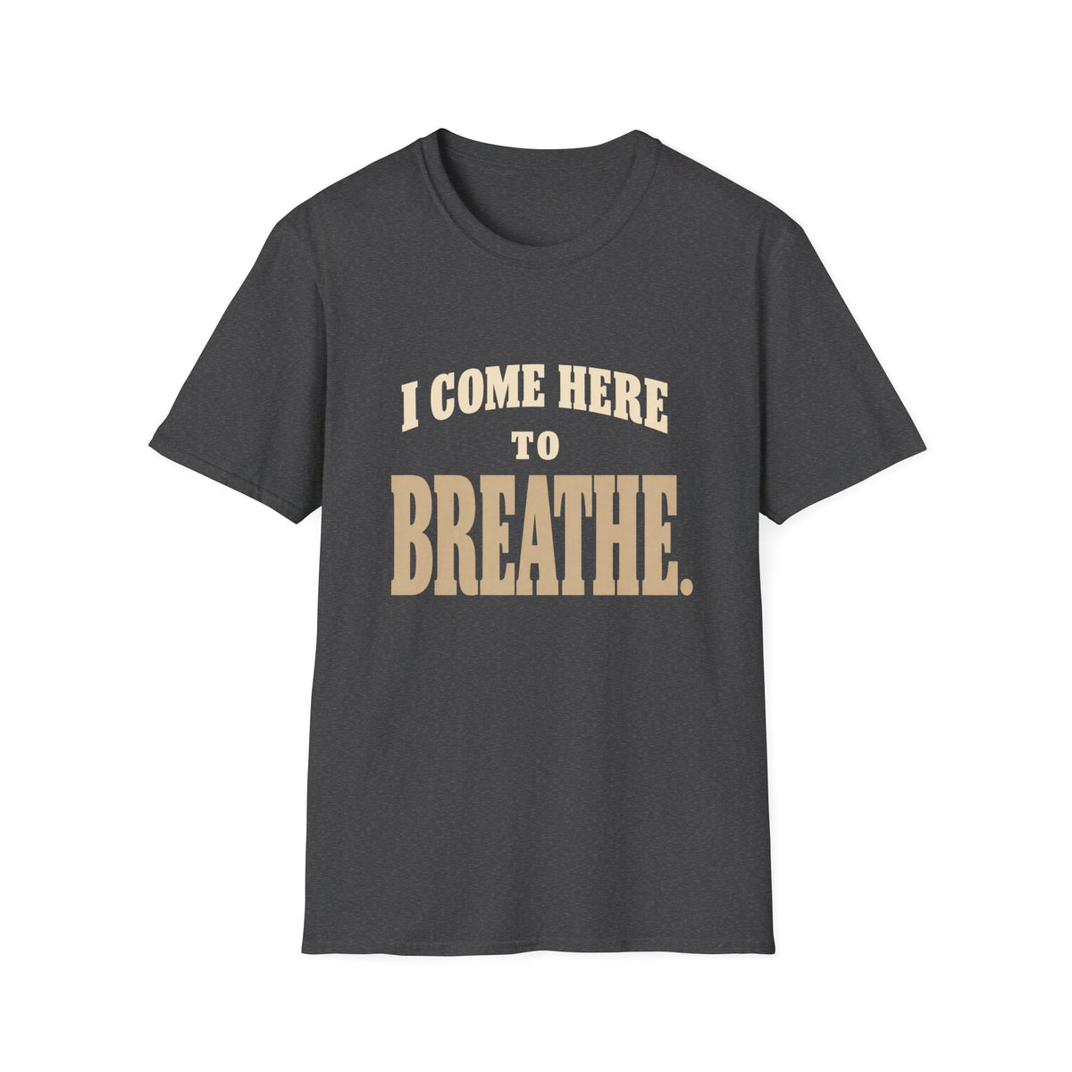 I Come Here To Breathe. T-Shirt