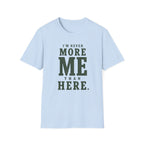 I'm Never More Me Than Here. T‑Shirt