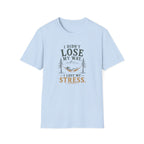 I Didn't Lose My Way. I Lost My Stress. T‑Shirt
