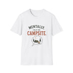 Mentally, I'm at the Campsite. T‑Shirt