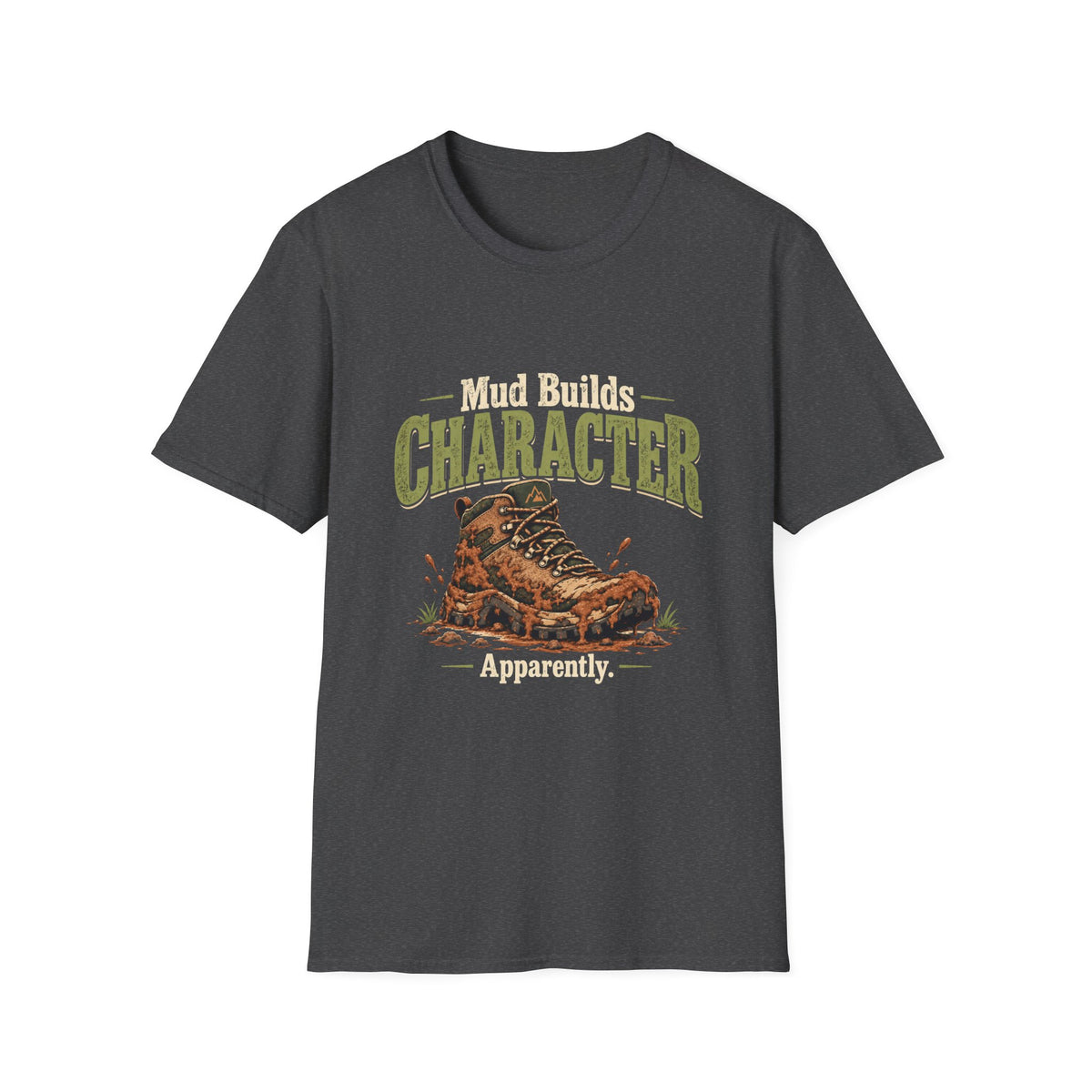 Mud Builds Character. Apparently. T-shirt