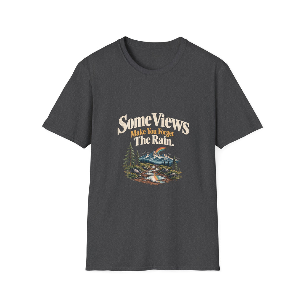 Some Views Make You Forget The Rain. T‑Shirt