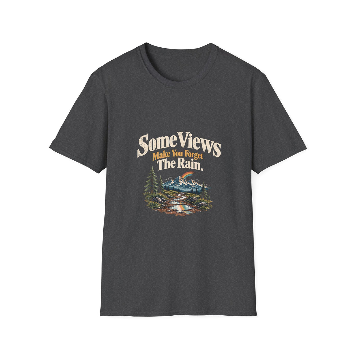Some Views Make You Forget The Rain. T‑Shirt