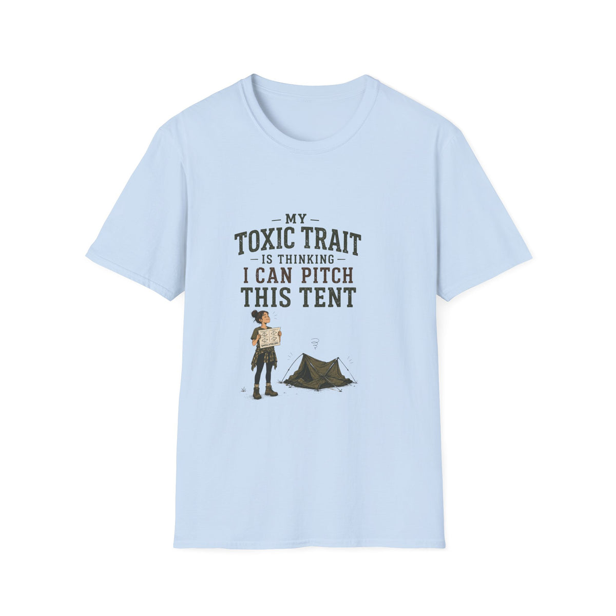 My Toxic Trait Is Thinking I Can Pitch This Tent. T‑Shirt