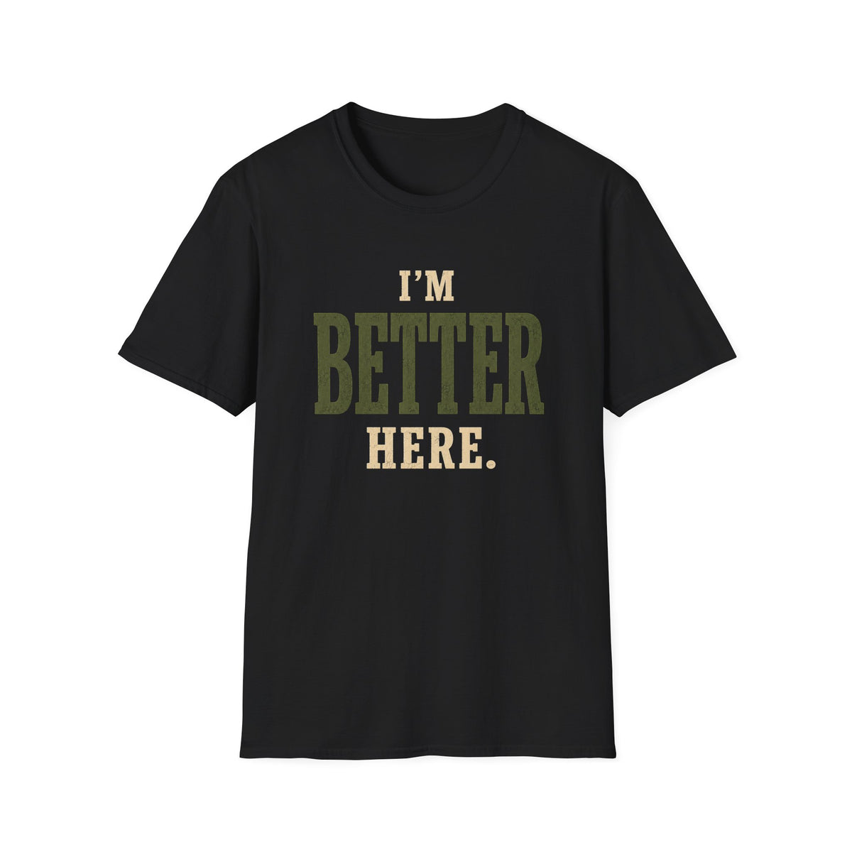 I'm Better Here. T‑Shirt