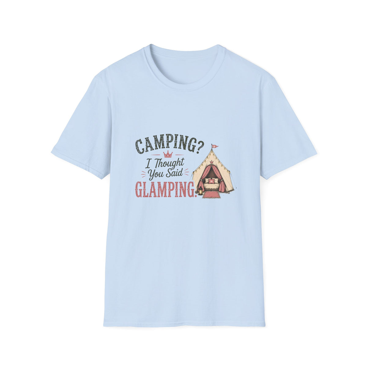 Camping? I Thought You Said Glamping. T‑Shirt