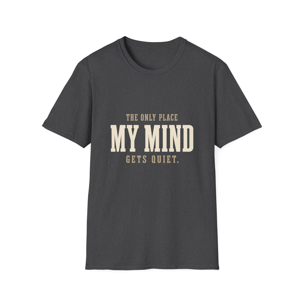 The Only Place My Mind Gets Quiet. T-Shirt