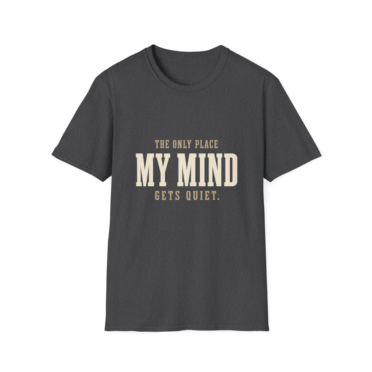 The Only Place My Mind Gets Quiet. T-Shirt