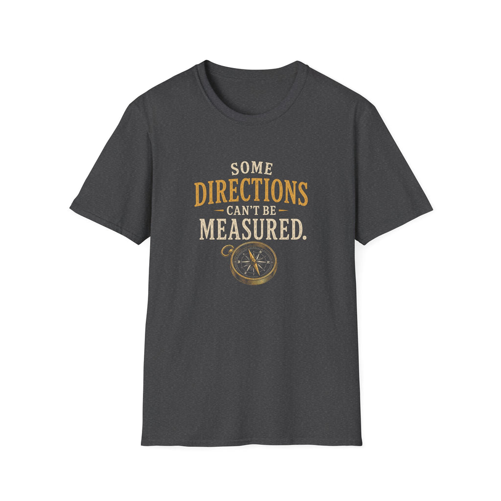 Some Direction Can't Be Measured. T‑Shirt