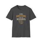 Some Direction Can't Be Measured. T‑Shirt