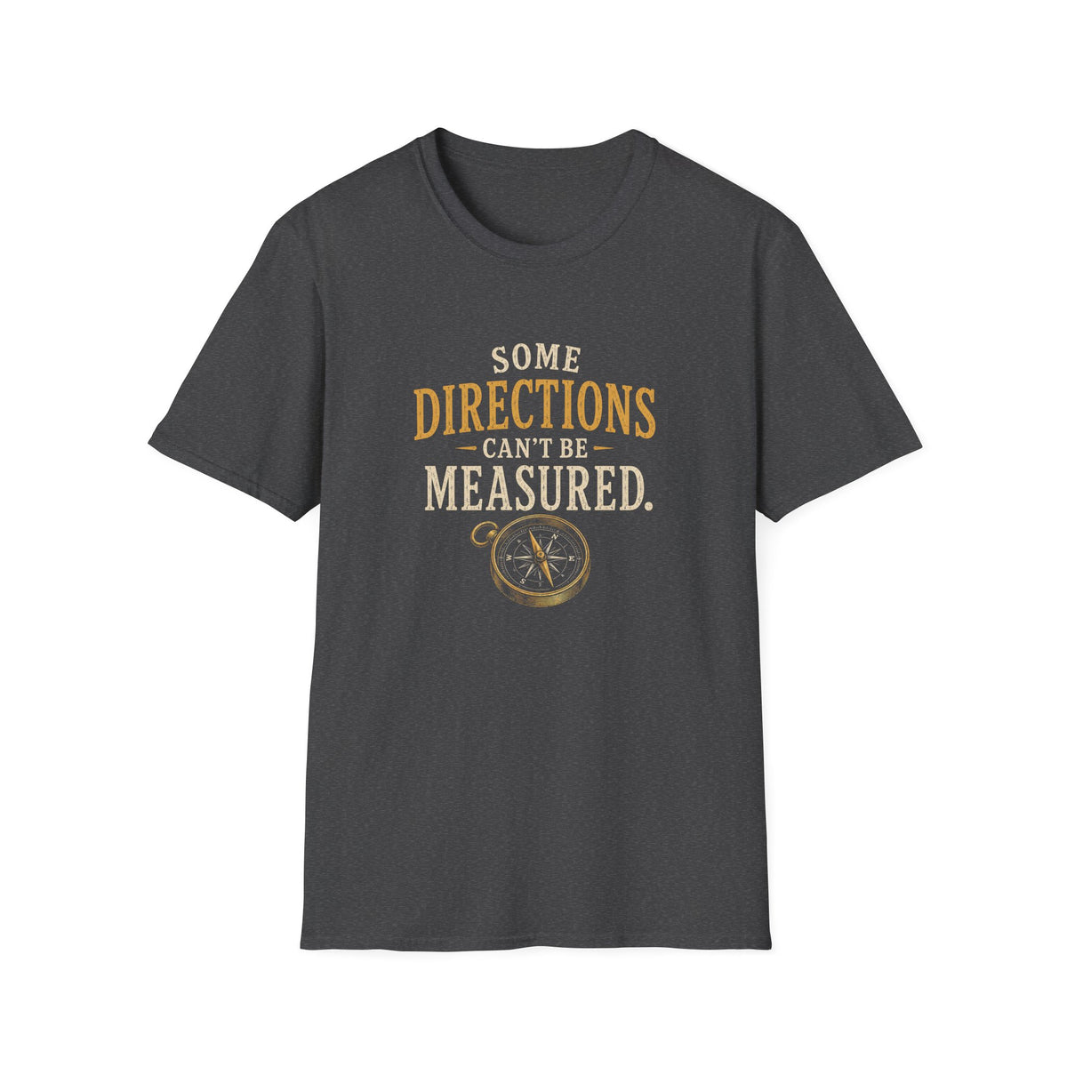 Some Direction Can't Be Measured. T‑Shirt