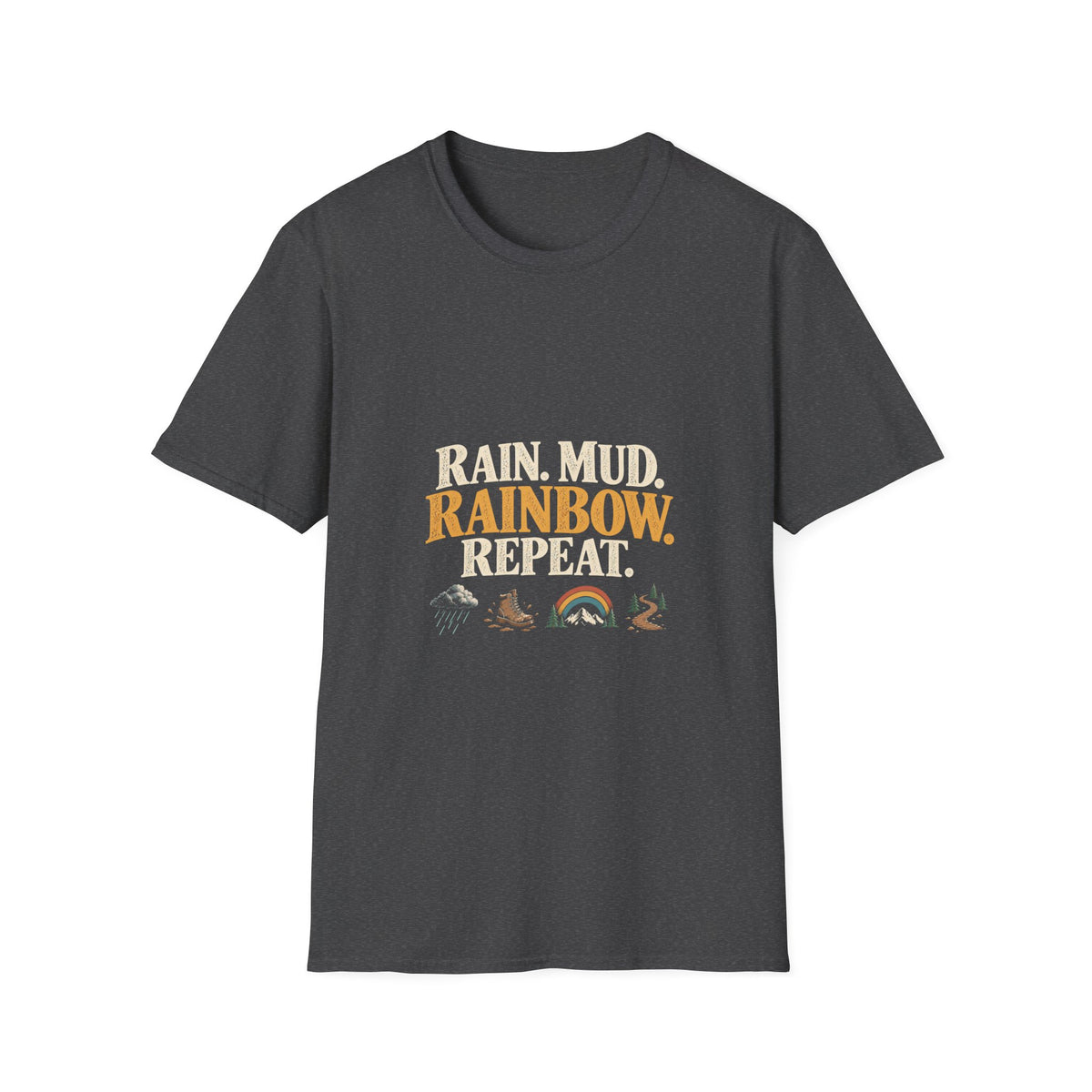 Rain. Mud. Rainbow. Repeat. T-Shirt