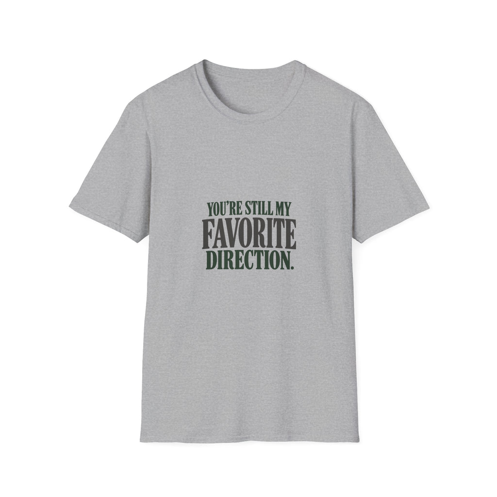 You're Still My Favorite Direction. T-shirt