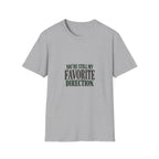You're Still My Favorite Direction. T-shirt