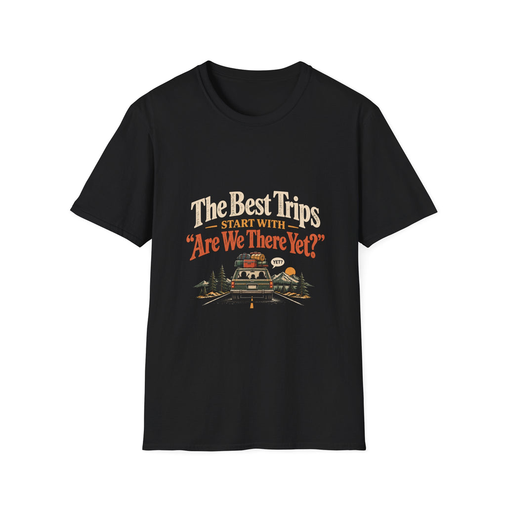 The Best Trips Start With "Are We There Yet?" T-Shirt