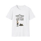 My Toxic Trait Is Thinking I Can Pitch This Tent. T‑Shirt