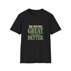 The View Was Great. You Were Better. T-shirt