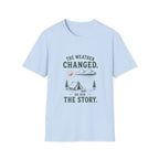 The Weather Changed. So Did The Story. T‑Shirt