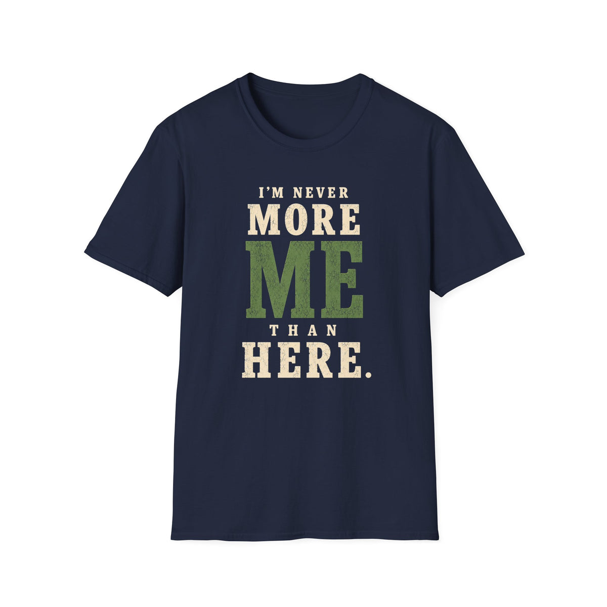 I'm Never More Me Than Here. T‑Shirt